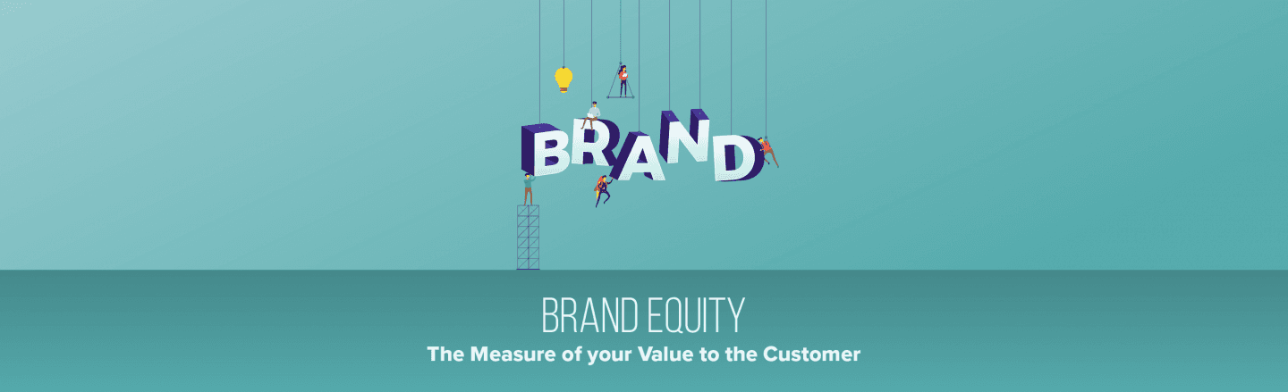 Brand Equity: The Measure of Your Value to the Customer