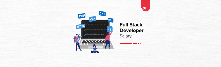 Full Stack Developer Salary in India in 2024 [For Freshers &#038; Experienced]