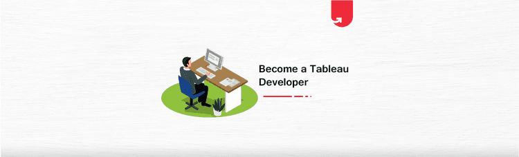 How to Become a Tableau Developer [A Comprehensive Guide]