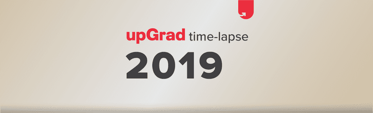 upGrad Time Lapse : 2019