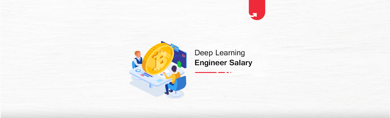 Deep Learning Engineer Salary in India in 2024 [For Freshers &amp; Experienced]