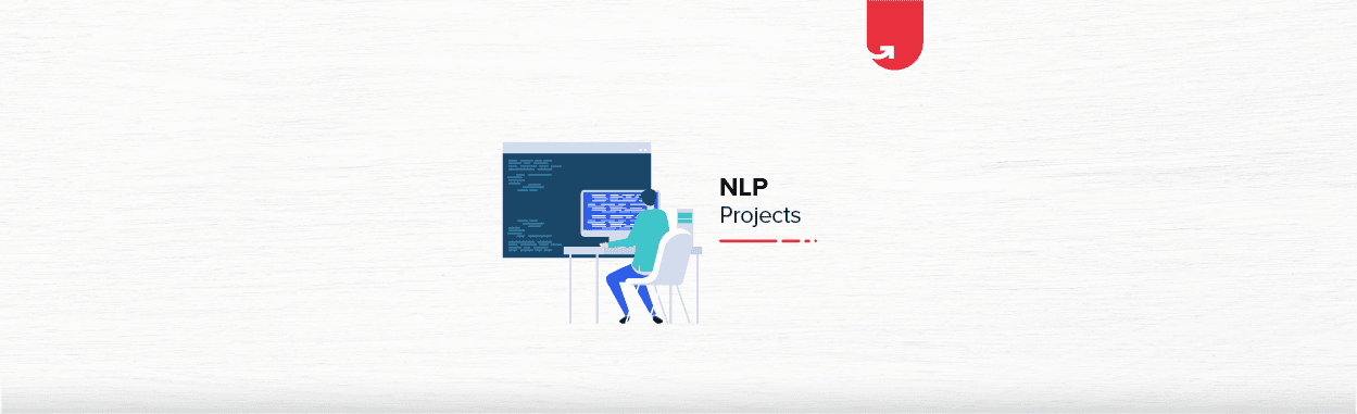 Top 5 Natural Language Processing (NLP) Projects &amp; Topics For Beginners [2024]