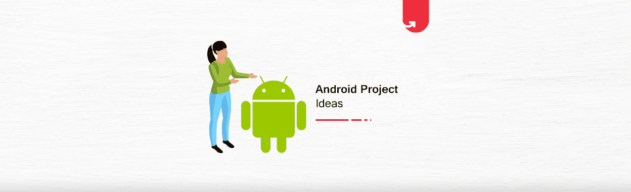 Top 20 Trending Android Project Ideas &#038; Topics For Beginners [2024]