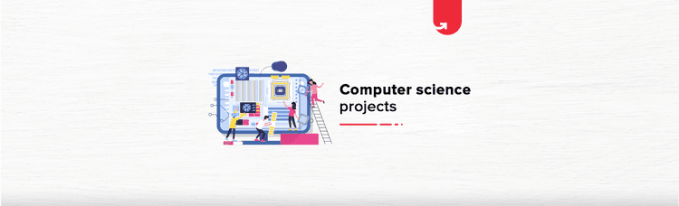 33 Best Computer Science Project Ideas & Topics For Beginners [Latest 2024]