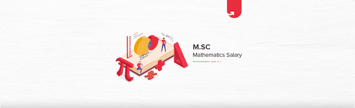 M.Sc Mathematics Salary in India in 2024 [For Freshers &#038; Experienced]