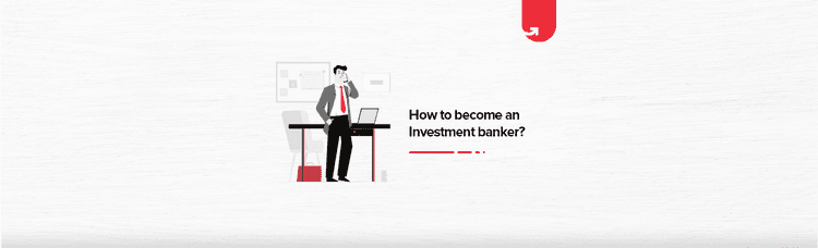 How to Become an Investment Banker in India? Complete Guide