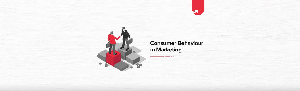 Consumer Behavior in Marketing: Understanding the Psychology