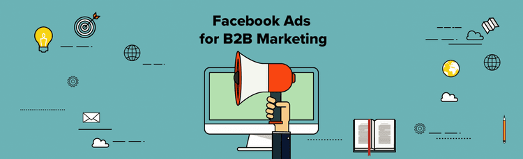 How To Make Facebook Ads Work for B2B Marketing
