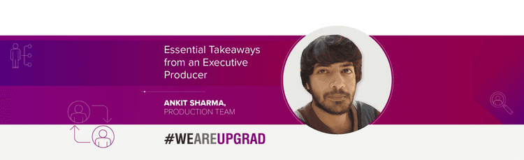 5 Essential Takeaways of an Executive Producer at UpGrad