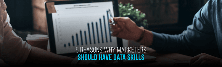 5 Reasons Why Marketers should Invest in Developing Data Skills
