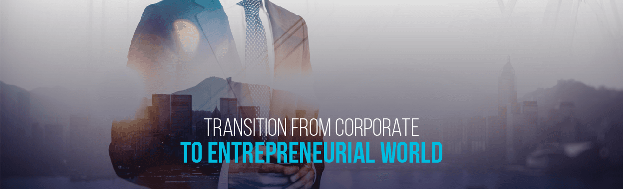 How I Transitioned from Corporate to Entrepreneurial World