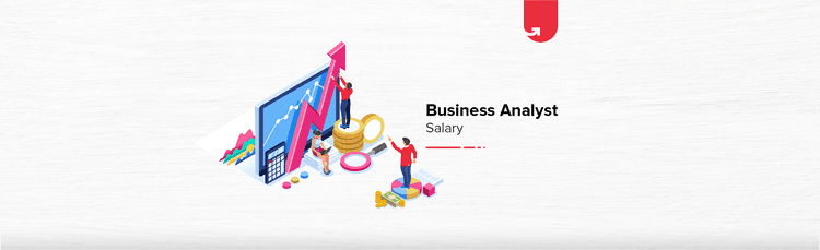 Business Analyst Salary in India 2024 [For Freshers &#038; Experienced]