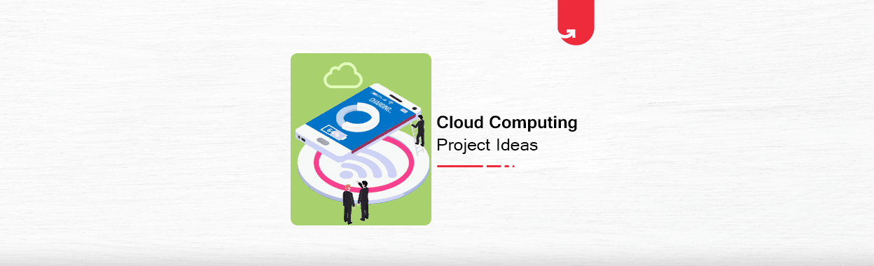 6 Interesting Cloud Computing Project Ideas &#038; Topics For Beginners [2024]