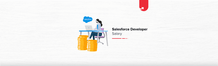 Salesforce Developer Salary in India in 2024 [For Freshers & Experienced]