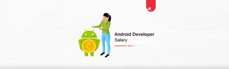 Android Developer Salary in India in 2024 [For Freshers & Experienced]